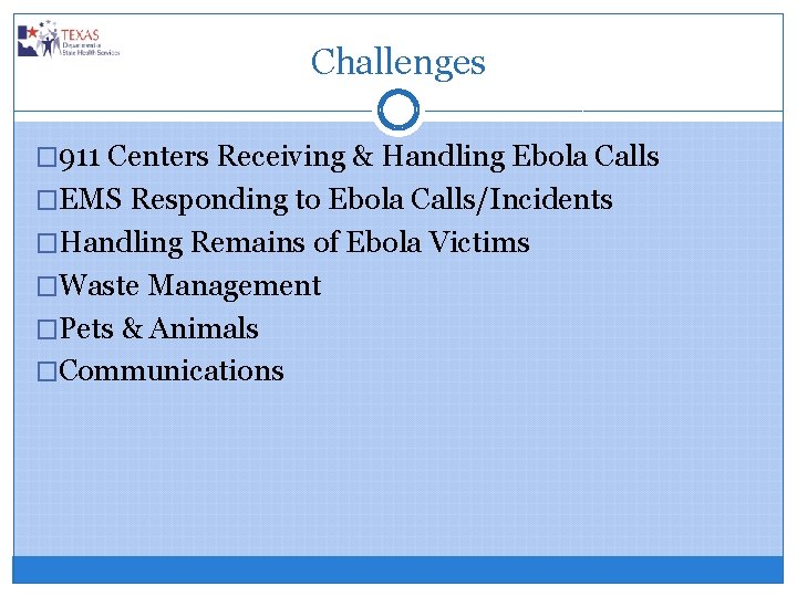 Challenges � 911 Centers Receiving & Handling Ebola Calls �EMS Responding to Ebola Calls/Incidents
