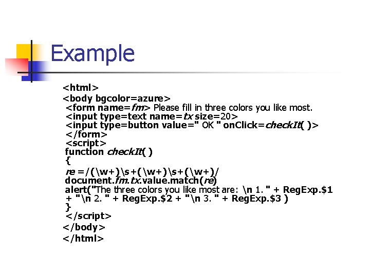 Example <html> <body bgcolor=azure> <form name=fm> Please fill in three colors you like most. Example <html> <body bgcolor=azure> <form name=fm> Please fill in three colors you like most.