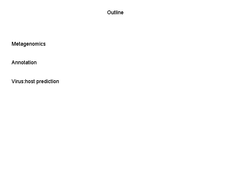 Outline Metagenomics Annotation Virus: host prediction 