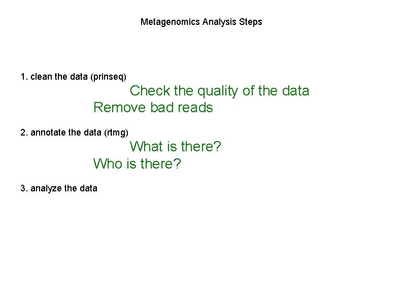 Metagenomics Analysis Steps 1. clean the data (prinseq) Check the quality of the data