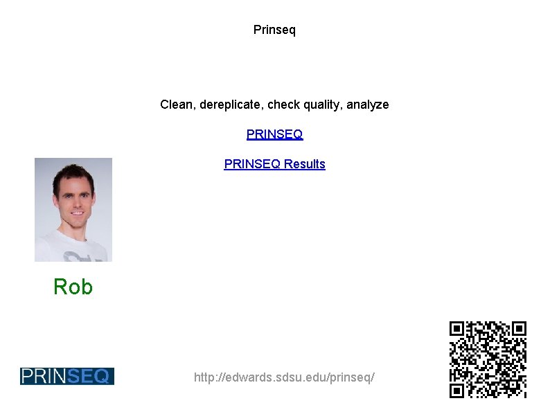Prinseq Clean, dereplicate, check quality, analyze PRINSEQ Results Rob http: //edwards. sdsu. edu/prinseq/ 