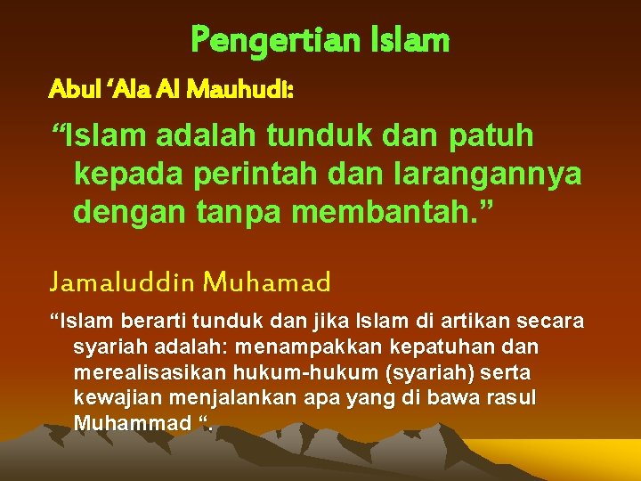 Pengertian Islam Abul ‘Ala Al Mauhudi: “Islam adalah tunduk dan patuh kepada perintah dan