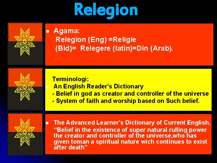 Relegion l l l Agama: Relegion (Eng) =Religie (Bld)= Relegere (latin)=Din (Arab). Terminologi: An