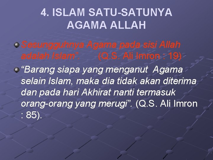 4. ISLAM SATU-SATUNYA AGAMA ALLAH Sesungguhnya Agama pada sisi Allah adalah Islam”. (Q. S.