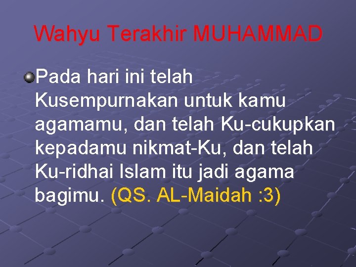 Wahyu Terakhir MUHAMMAD Pada hari ini telah Kusempurnakan untuk kamu agamamu, dan telah Ku-cukupkan