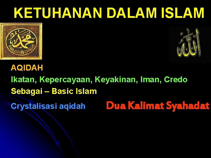 KETUHANAN DALAM ISLAM AQIDAH Ikatan, Kepercayaan, Keyakinan, Iman, Credo Sebagai – Basic Islam Crystalisasi