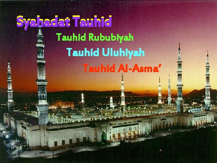 Syahadat Tauhid Rububiyah Tauhid Uluhiyah Tauhid Al-Asma’ 