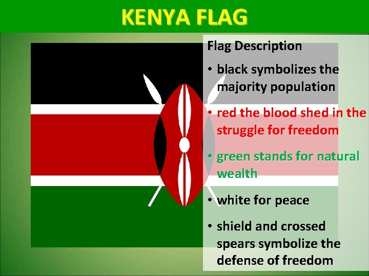 KENYA FLAG Flag Description • black symbolizes the majority population • red the blood