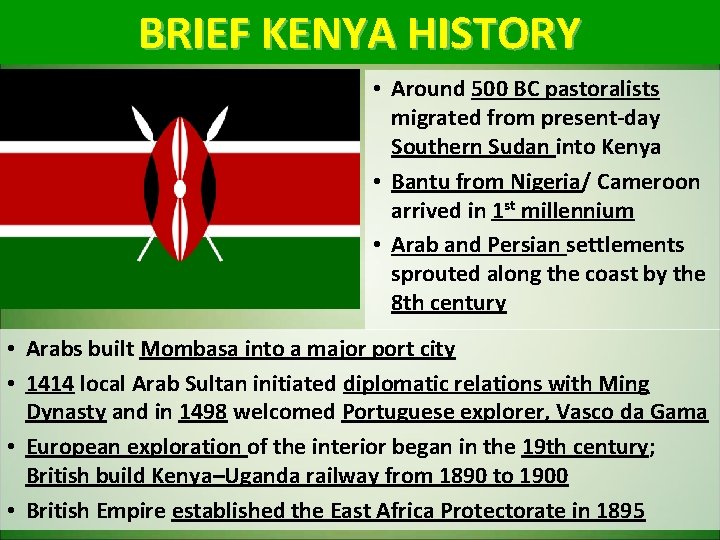 BRIEF KENYA HISTORY • Around 500 BC pastoralists migrated from present-day Southern Sudan into