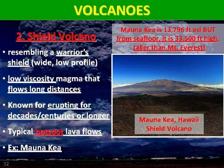VOLCANOES 2. Shield Volcano • resembling a warrior's shield (wide, low profile) Mauna Kea