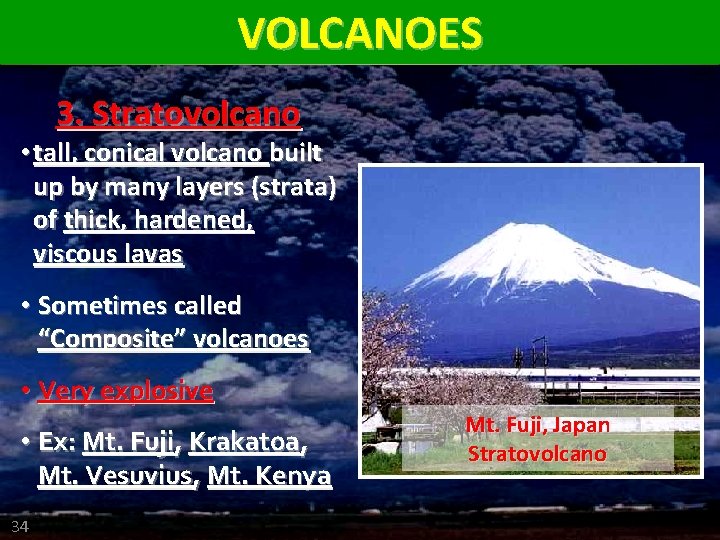 VOLCANOES 3. Stratovolcano • tall, conical volcano built up by many layers (strata) of