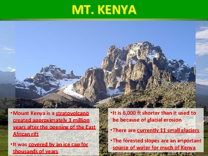 MT. KENYA • Mount Kenya is a stratovolcano created approximately 3 million years after