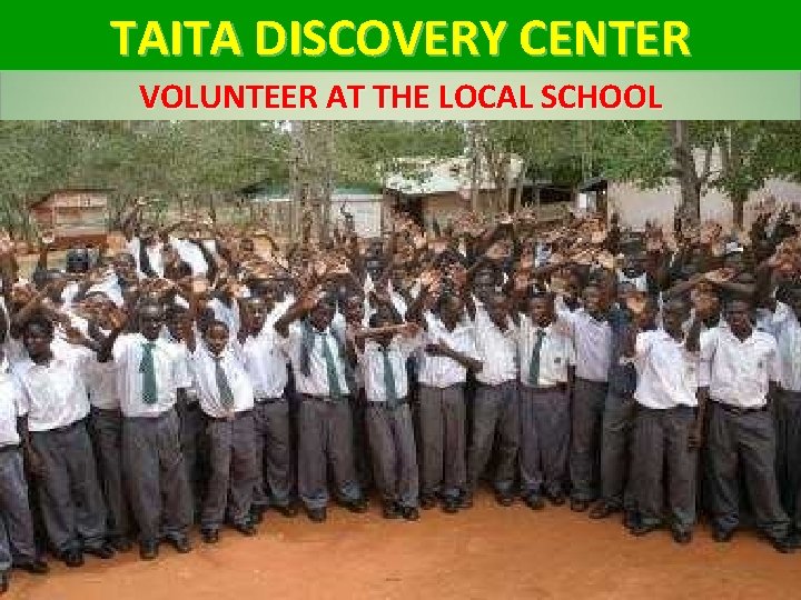 TAITA DISCOVERY CENTER VOLUNTEER AT THE LOCAL SCHOOL 