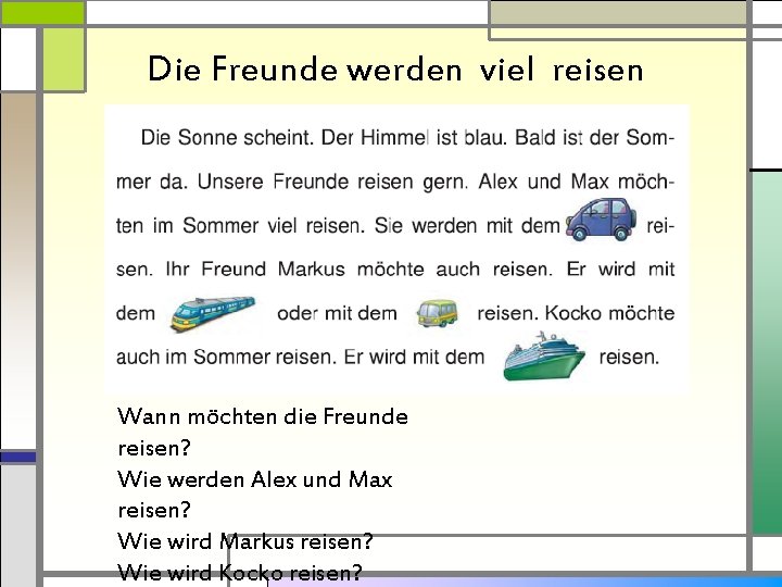 Die Freunde werden viel reisen Wann möchten die Freunde reisen? Wie werden Alex und