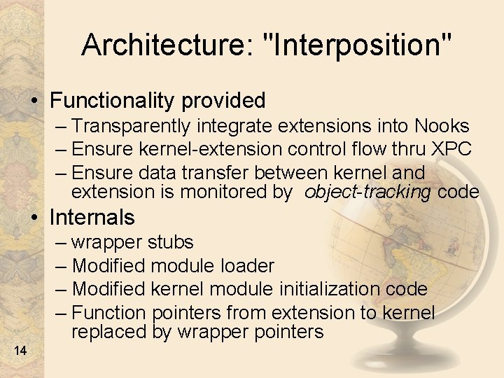 Architecture: "Interposition" • Functionality provided – Transparently integrate extensions into Nooks – Ensure kernel-extension