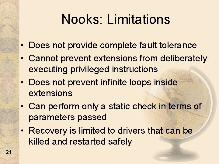 Nooks: Limitations • Does not provide complete fault tolerance • Cannot prevent extensions from