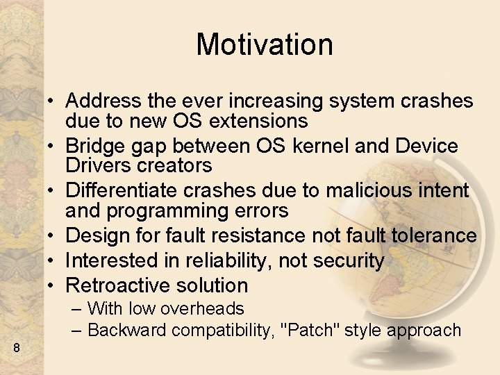 Motivation • Address the ever increasing system crashes due to new OS extensions •