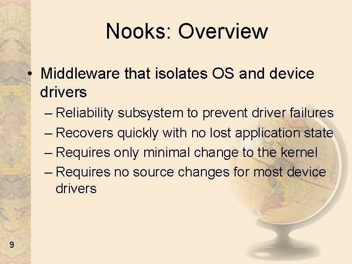 Nooks: Overview • Middleware that isolates OS and device drivers – Reliability subsystem to