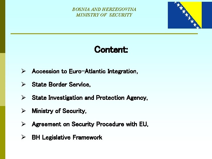 BOSNIA AND HERZEGOVINA MINISTRY OF SECURITY Content: Ø Accession to Euro-Atlantic Integration, Ø State