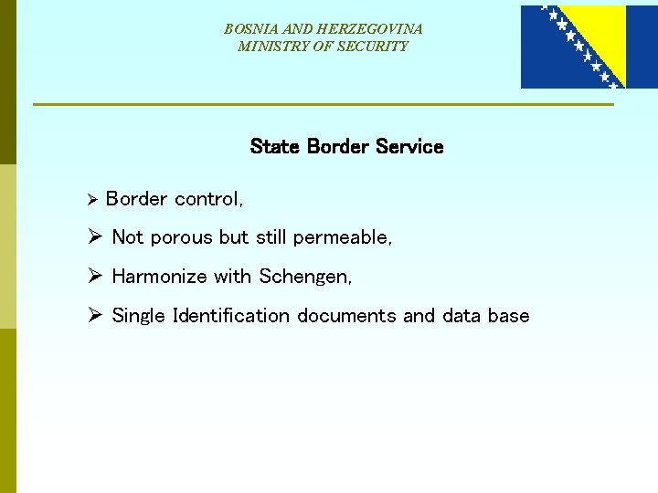 BOSNIA AND HERZEGOVINA MINISTRY OF SECURITY State Border Service Ø Border control, Ø Not