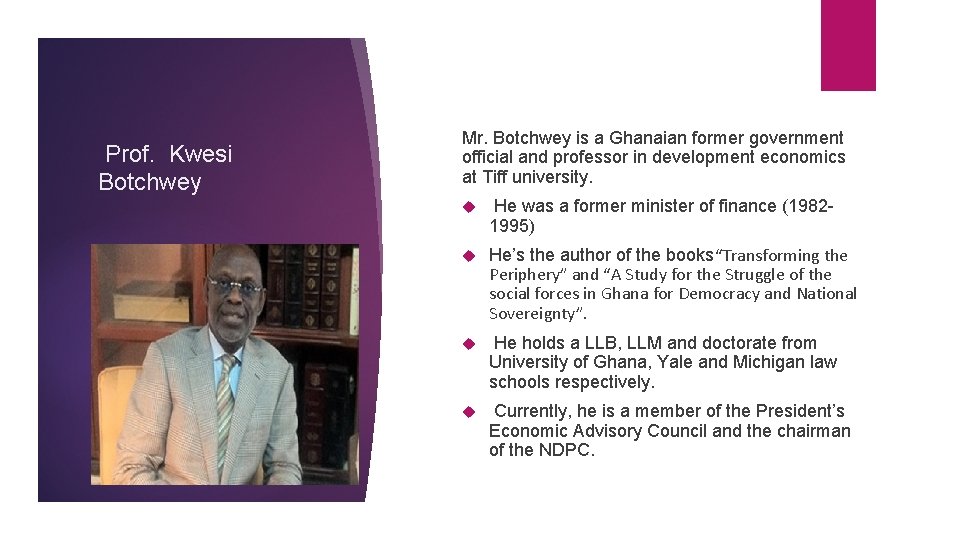 Prof. Kwesi Botchwey Mr. Botchwey is a Ghanaian former government official and professor in