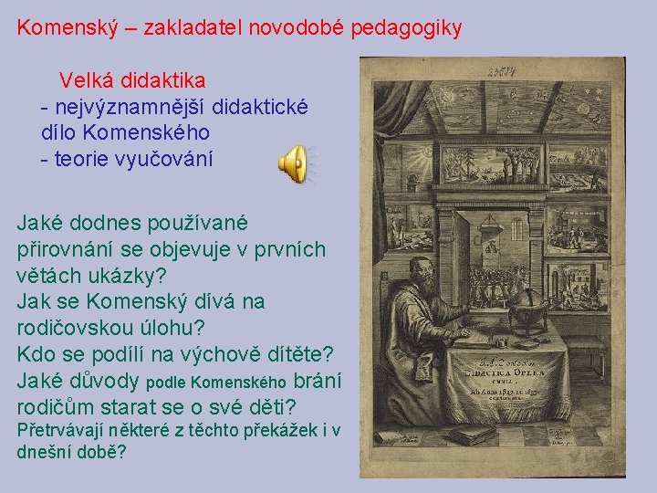 Komenský – zakladatel novodobé pedagogiky Velká didaktika - nejvýznamnější didaktické dílo Komenského - teorie