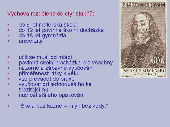 Výchova rozdělena do čtyř stupňů: • • do 6 let mateřská škola do 12