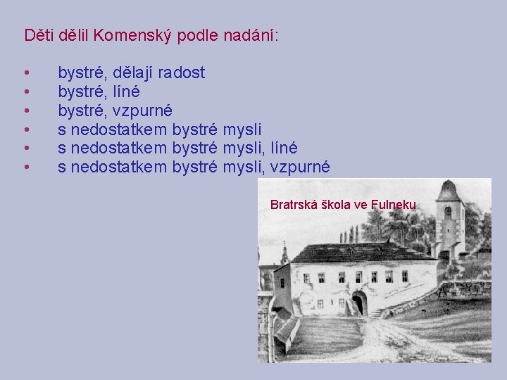 Děti dělil Komenský podle nadání: • • • bystré, dělají radost bystré, líné bystré,