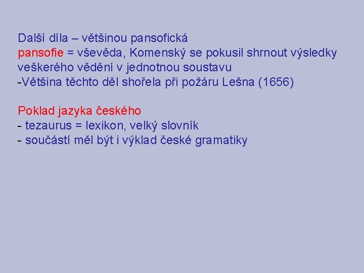 Další díla – většinou pansofická pansofie = vševěda, Komenský se pokusil shrnout výsledky veškerého