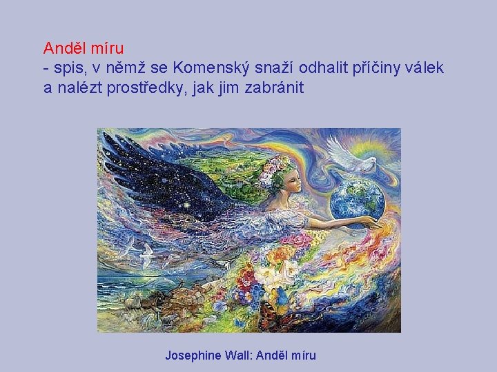 Anděl míru - spis, v němž se Komenský snaží odhalit příčiny válek a nalézt