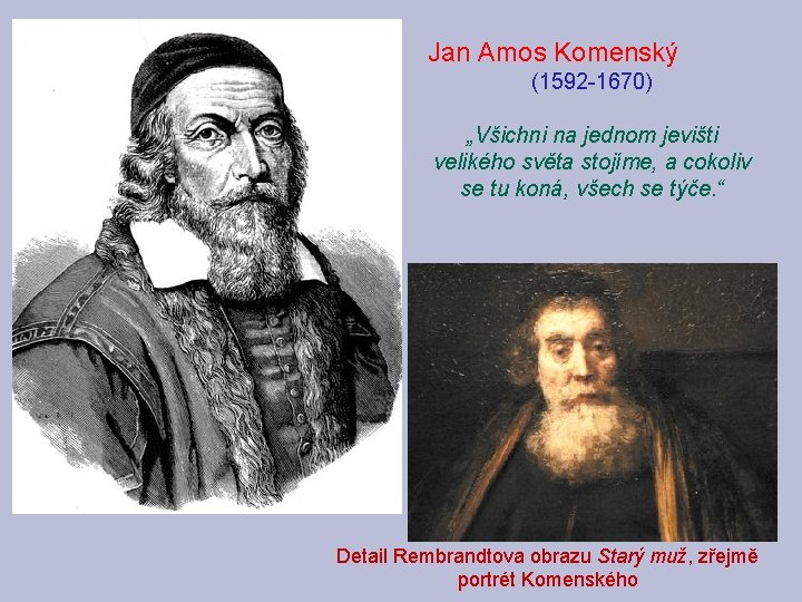 Jan Amos Komenský (1592 -1670) „Všichni na jednom jevišti velikého světa stojíme, a cokoliv