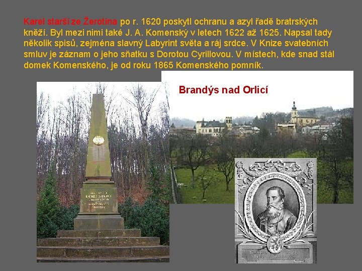 Karel starší ze Žerotína po r. 1620 poskytl ochranu a azyl řadě bratrských kněží.