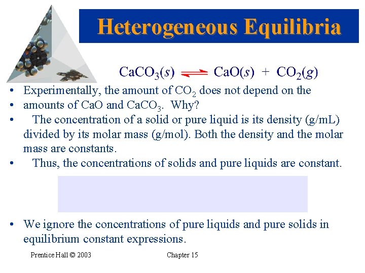 Heterogeneous Equilibria • Experimentally, the amount of CO 2 does not depend on the