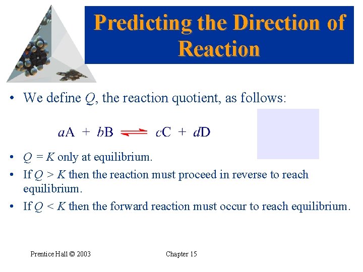 Predicting the Direction of Reaction • We define Q, the reaction quotient, as follows: