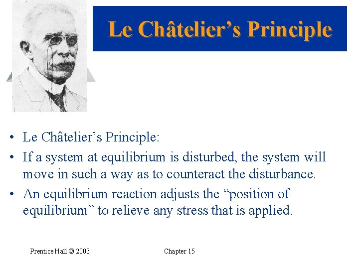 Le Châtelier’s Principle • Le Châtelier’s Principle: • If a system at equilibrium is