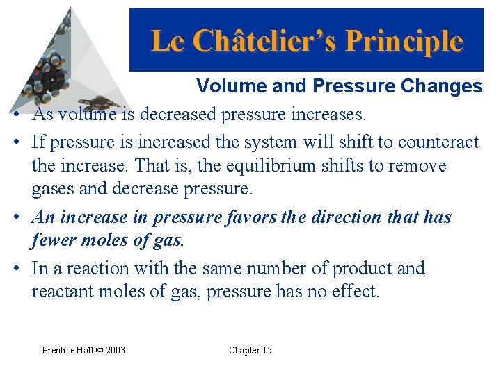Le Châtelier’s Principle • • Volume and Pressure Changes As volume is decreased pressure