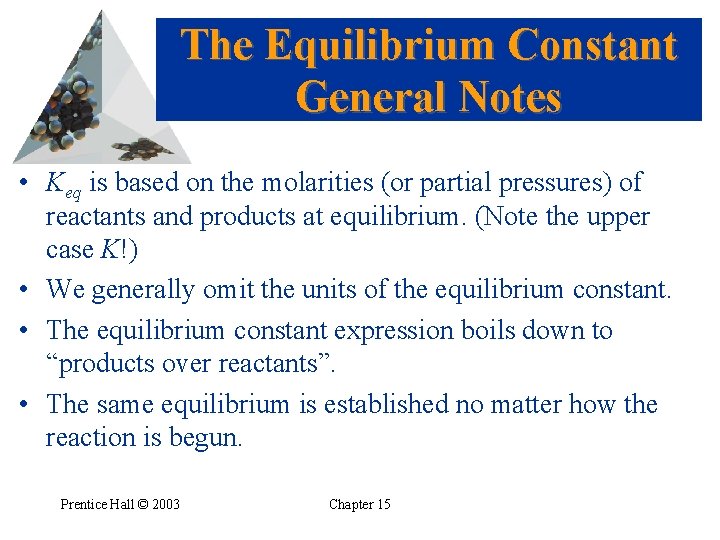The Equilibrium Constant General Notes • Keq is based on the molarities (or partial