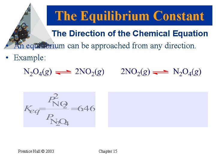 The Equilibrium Constant The Direction of the Chemical Equation • An equilibrium can be
