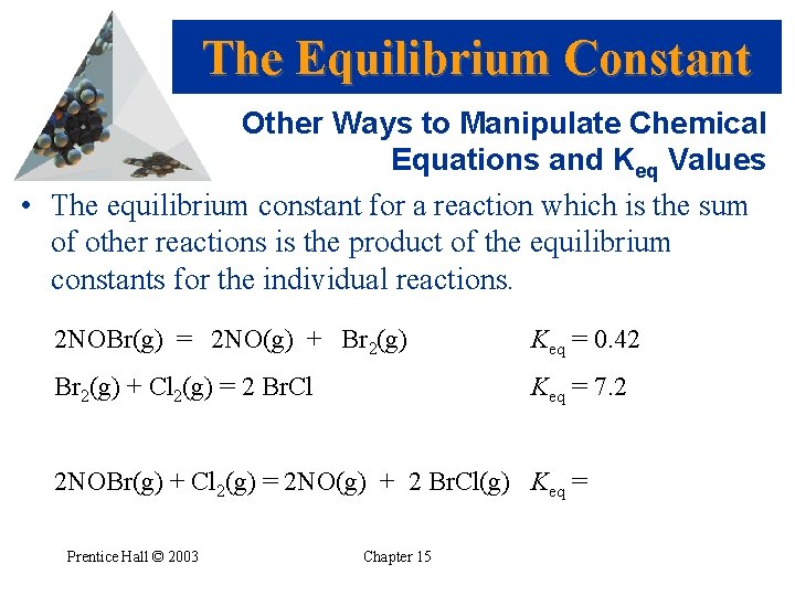 The Equilibrium Constant Other Ways to Manipulate Chemical Equations and Keq Values • The