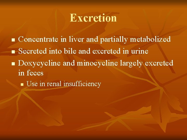 Excretion n Concentrate in liver and partially metabolized Secreted into bile and excreted in