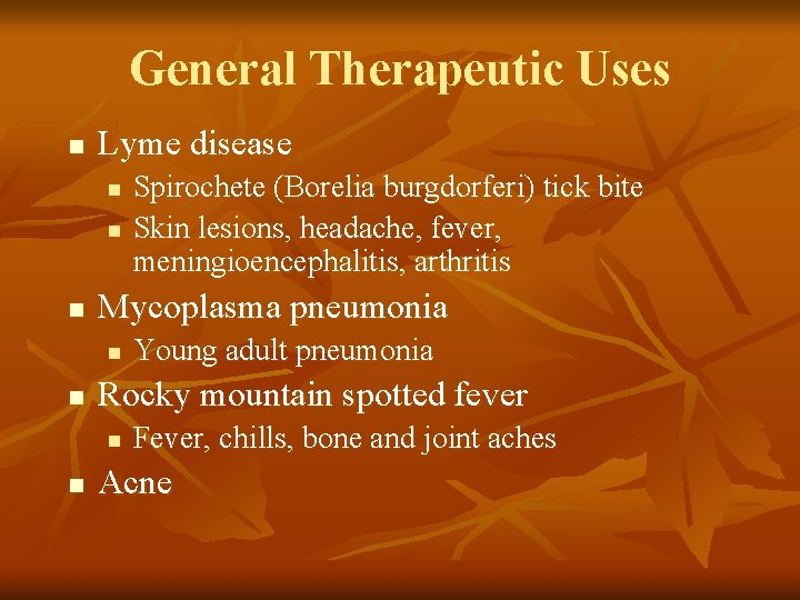 General Therapeutic Uses n Lyme disease n n n Mycoplasma pneumonia n n Young