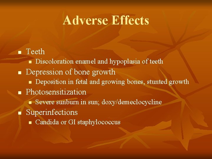Adverse Effects n Teeth n n Depression of bone growth n n Deposition in