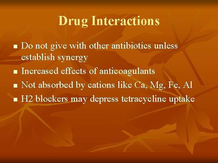 Drug Interactions n n Do not give with other antibiotics unless establish synergy Increased