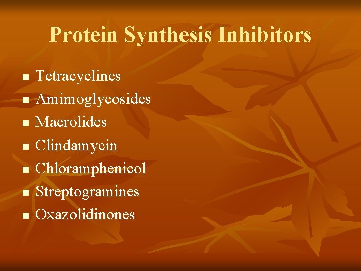 Protein Synthesis Inhibitors n n n n Tetracyclines Amimoglycosides Macrolides Clindamycin Chloramphenicol Streptogramines Oxazolidinones