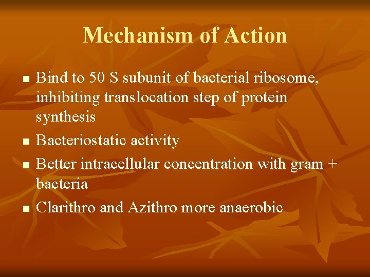 Mechanism of Action n n Bind to 50 S subunit of bacterial ribosome, inhibiting