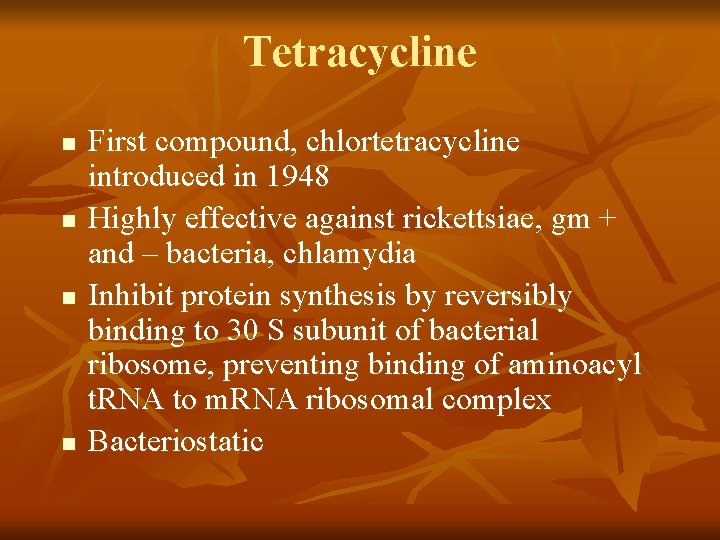 Tetracycline n n First compound, chlortetracycline introduced in 1948 Highly effective against rickettsiae, gm