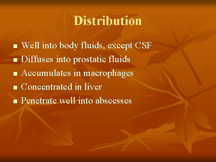 Distribution n n Well into body fluids, except CSF Diffuses into prostatic fluids Accumulates