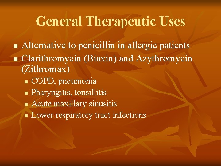 General Therapeutic Uses n n Alternative to penicillin in allergic patients Clarithromycin (Biaxin) and