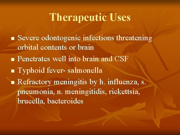 Therapeutic Uses n n Severe odontogenic infections threatening orbital contents or brain Penetrates well