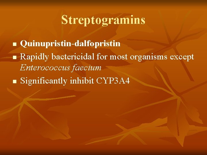 Streptogramins n n n Quinupristin-dalfopristin Rapidly bactericidal for most organisms except Enterococcus faecium Significantly